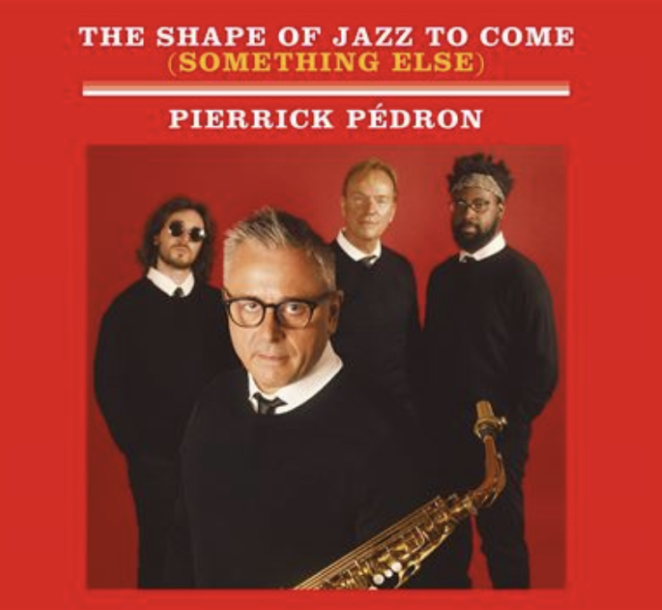 Pierrick Pédron — The Shape of Jazz to Come (Something Else)